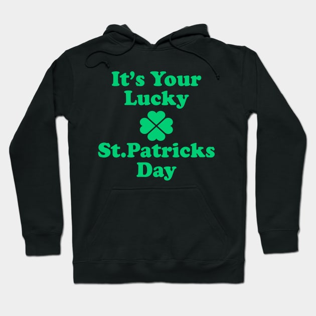 It's Your Lucky St Patricks Day Hoodie by Sunoria